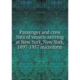 

Книга Passenger and crew lists of vessels arriving at New York, New York, 1897-1957 microform