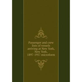 

Книга Passenger and crew lists of vessels arriving at New York, New York, 1897-1957 microform