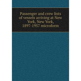 

Книга Passenger and crew lists of vessels arriving at New York, New York, 1897-1957 microform