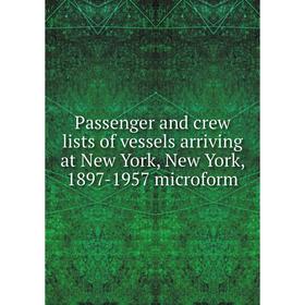 

Книга Passenger and crew lists of vessels arriving at New York, New York, 1897-1957 microform