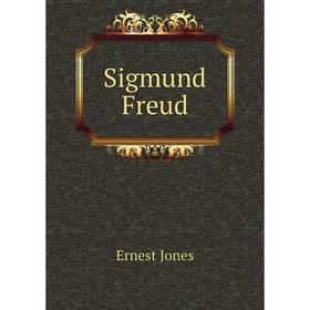

Книга Sigmund Freud. Ernest Jones