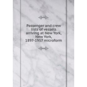 

Книга Passenger and crew lists of vessels arriving at New York, New York, 1897-1957 microform