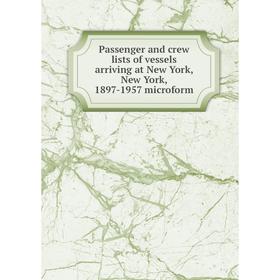 

Книга Passenger and crew lists of vessels arriving at New York, New York, 1897-1957 microform