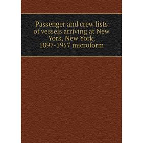 

Книга Passenger and crew lists of vessels arriving at New York, New York, 1897-1957 microform