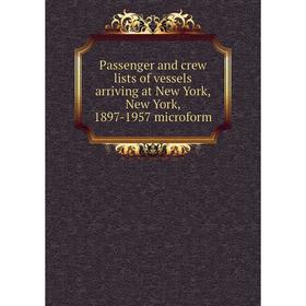 

Книга Passenger and crew lists of vessels arriving at New York, New York, 1897-1957 microform