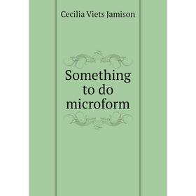 

Книга Something to do microform. Cecilia Viets Jamison