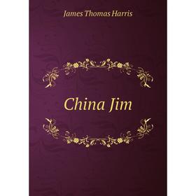 

Книга China Jim. James Thomas Harris