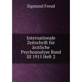 

Книга Internationale Zeitschrift für ärztliche Psychoanalyse Band III 1915 Heft 2. Sigmund Freud