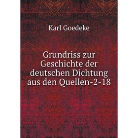

Книга Grundriss zur Geschichte der deutschen Dichtung aus den Quellen-2-18. Karl Goedeke