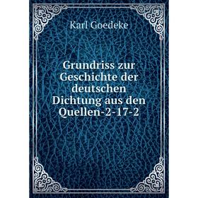 

Книга Grundriss zur Geschichte der deutschen Dichtung aus den Quellen-2-17-2. Karl Goedeke