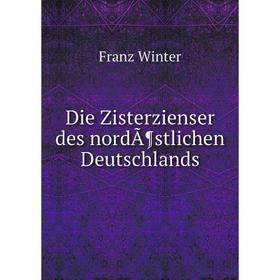 

Книга Die Zisterzienser des nordÃ¶stlichen Deutschlands. Franz Winter