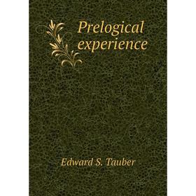 

Книга Prelogical experience. Edward S. Tauber