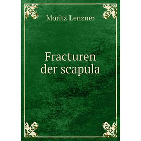 

Книга Fracturen der scapula. Moritz Lenzner