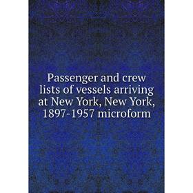 

Книга Passenger and crew lists of vessels arriving at New York, New York, 1897-1957 microform