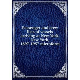 

Книга Passenger and crew lists of vessels arriving at New York, New York, 1897-1957 microform