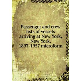 

Книга Passenger and crew lists of vessels arriving at New York, New York, 1897-1957 microform