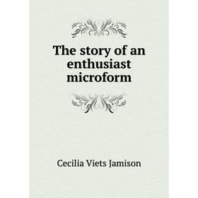 

Книга The story of an enthusiast microform. Cecilia Viets Jamison