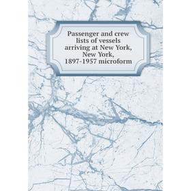 

Книга Passenger and crew lists of vessels arriving at New York, New York, 1897-1957 microform