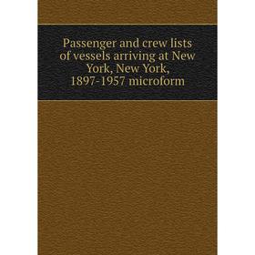 

Книга Passenger and crew lists of vessels arriving at New York, New York, 1897-1957 microform