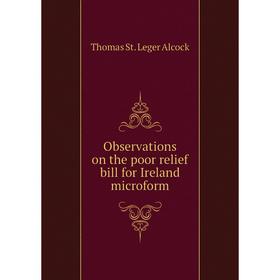 

Книга Observations on the poor relief bill for Ireland microform