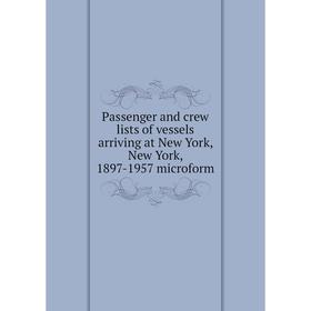 

Книга Passenger and crew lists of vessels arriving at New York, New York, 1897-1957 microform