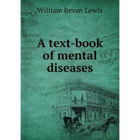 

Книга A text - book of mental diseases. William Bevan Lewis