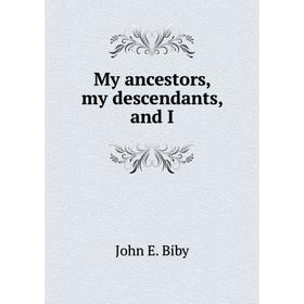 

Книга My ancestors, my descendants, and I