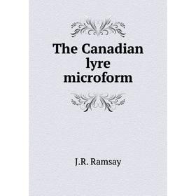 

Книга The Canadian lyre microform. J.R. Ramsay