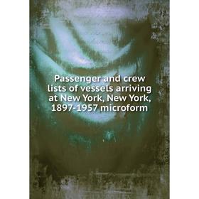 

Книга Passenger and crew lists of vessels arriving at New York, New York, 1897-1957 microform