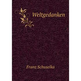 

Книга Weltgedanken. Franz Schuselka