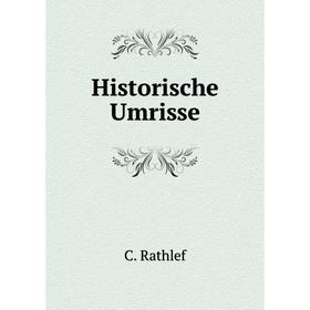 

Книга Historische Umrisse. C. Rathlef