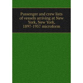 

Книга Passenger and crew lists of vessels arriving at New York, New York, 1897-1957 microform