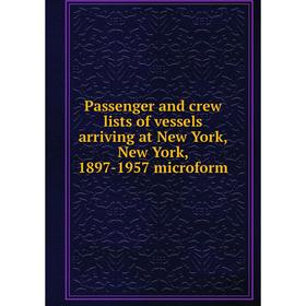 

Книга Passenger and crew lists of vessels arriving at New York, New York, 1897-1957 microform