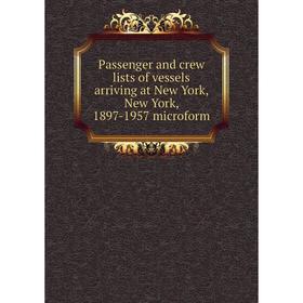 

Книга Passenger and crew lists of vessels arriving at New York, New York, 1897-1957 microform