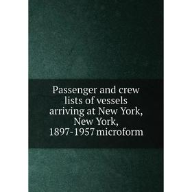 

Книга Passenger and crew lists of vessels arriving at New York, New York, 1897-1957 microform