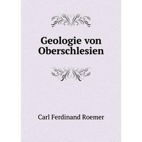 

Книга Geologie von Oberschlesien. Carl Ferdinand Roemer