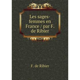 

Книга Les sages-femmes en France / par F de Ribier