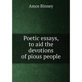 

Книга Poetic essays, to aid the devotions of pious people. Amos Binney