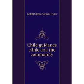 

Книга Child guidance clinic and the community. Ralph Chess Purnell Truitt