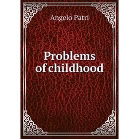 

Книга Problems of childhood. Angelo Patri