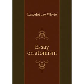 

Книга Essay on atomism. Lancelot Law Whyte