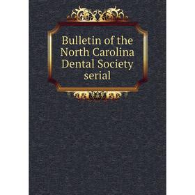 

Книга Bulletin of the North Carolina Dental Society serial