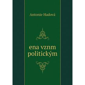 

Книга Ena vznm politickým. Antonie Hadová