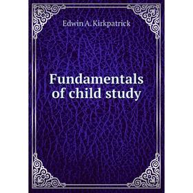 

Книга Fundamentals of child study. Edwin A. Kirkpatrick