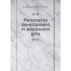 

Книга Personality development in adolescent girls. Lawrence K. Frank