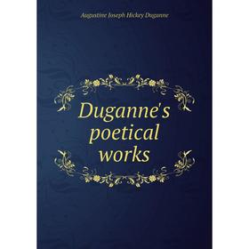 

Книга Duganne's poetical works. Augustine Joseph Hickey Duganne