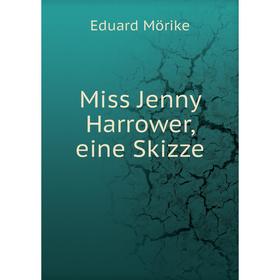 

Книга Miss Jenny Harrower, eine Skizze