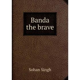 

Книга Banda the brave. Sohan Singh