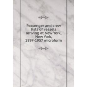 

Книга Passenger and crew lists of vessels arriving at New York, New York, 1897-1957 microform