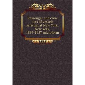 

Книга Passenger and crew lists of vessels arriving at New York, New York, 1897-1957 microform